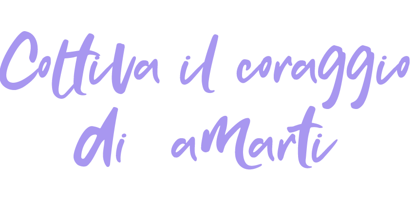 scritta-coltiva-il-coraggio-di-amarti